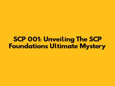 SCP 001: Unveiling The SCP Foundation's Ultimate Mystery