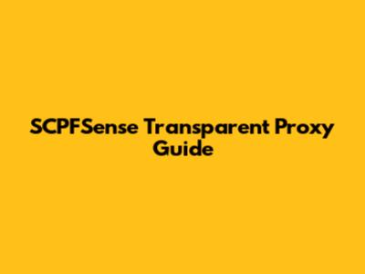 SCPFSense Transparent Proxy Guide