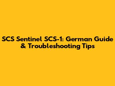SCS Sentinel SCS-1: German Guide & Troubleshooting Tips