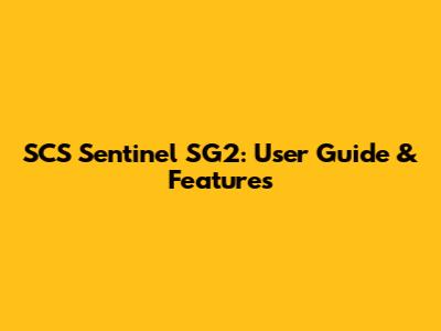 SCS Sentinel SG2: User Guide & Features
