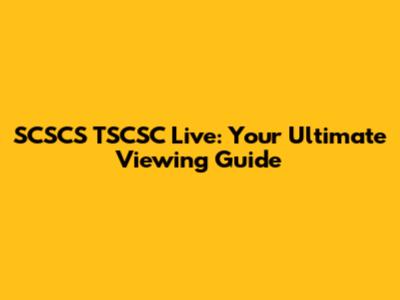 SCSCS TSCSC Live: Your Ultimate Viewing Guide