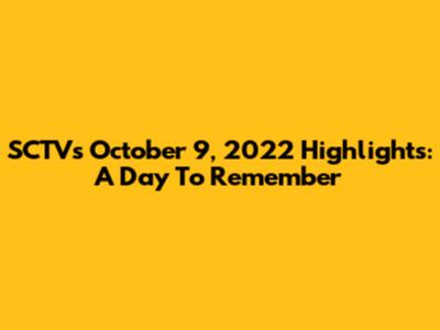 SCTV's October 9, 2022 Highlights: A Day To Remember