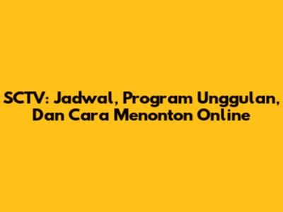 SCTV: Jadwal, Program Unggulan, Dan Cara Menonton Online