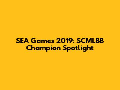 SEA Games 2019: SCMLBB Champion Spotlight