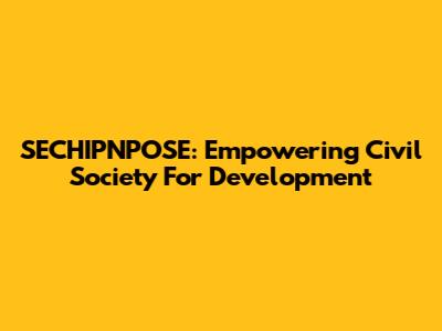 SECHIPNPOSE: Empowering Civil Society For Development