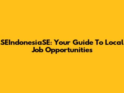 SEIndonesiaSE: Your Guide To Local Job Opportunities