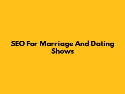 SEO For Marriage And Dating Shows