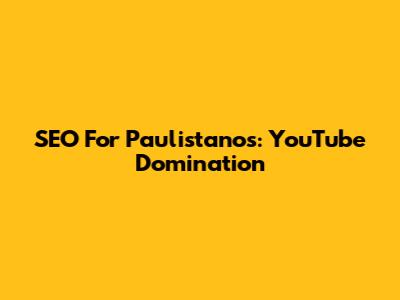SEO For Paulistanos: YouTube Domination