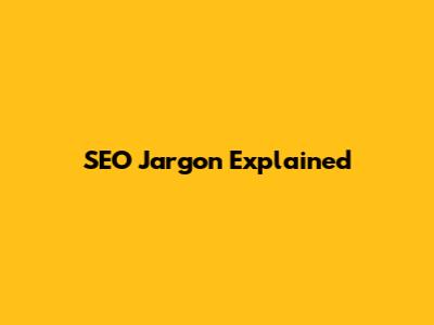 SEO Jargon Explained