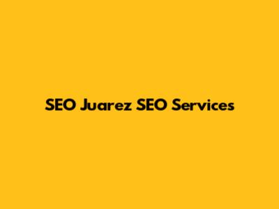 SEO Juarez SEO Services
