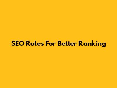 SEO Rules For Better Ranking