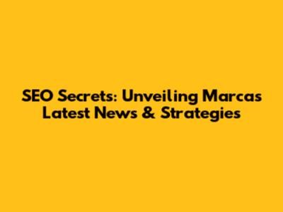 SEO Secrets: Unveiling Marca's Latest News & Strategies