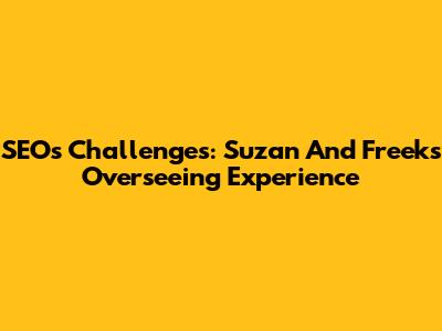 SEOs Challenges: Suzan And Freek's Overseeing Experience