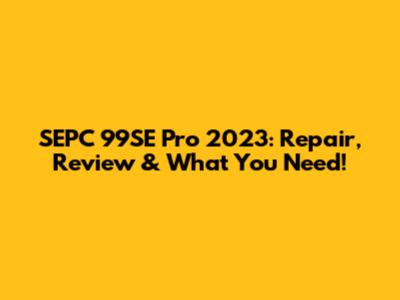 SEPC 99SE Pro 2023: Repair, Review & What You Need!