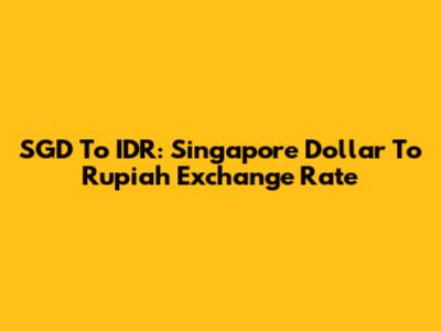 SGD To IDR: Singapore Dollar To Rupiah Exchange Rate