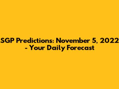 SGP Predictions: November 5, 2022 - Your Daily Forecast