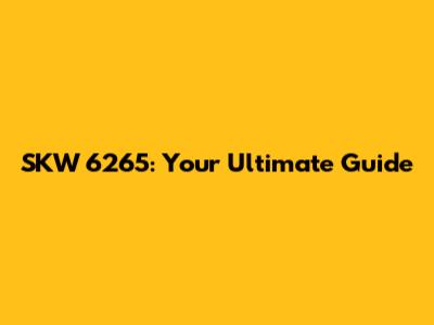 SKW 6265: Your Ultimate Guide