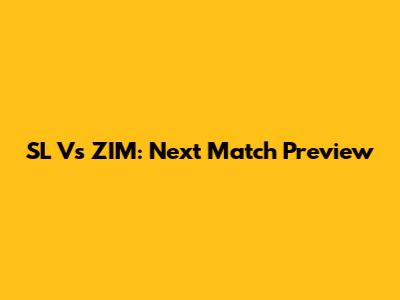SL Vs ZIM: Next Match Preview