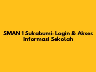 SMAN 1 Sukabumi: Login & Akses Informasi Sekolah