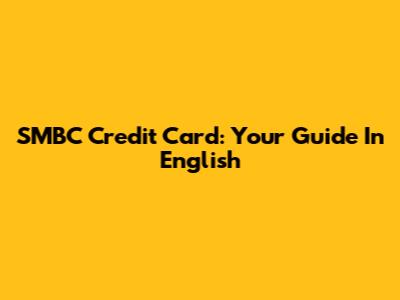 SMBC Credit Card: Your Guide In English
