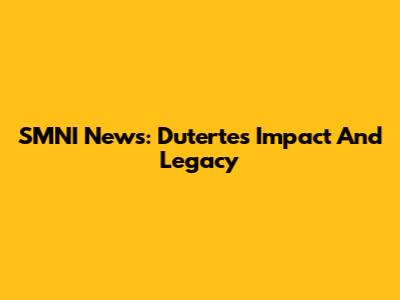 SMNI News: Duterte's Impact And Legacy