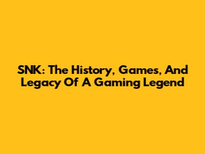 SNK: The History, Games, And Legacy Of A Gaming Legend