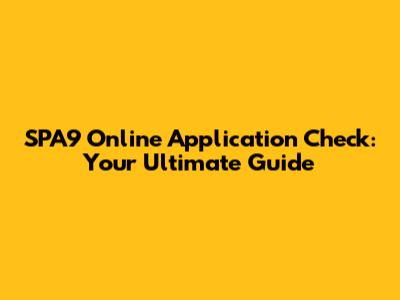 SPA9 Online Application Check: Your Ultimate Guide