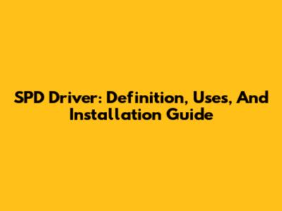 SPD Driver: Definition, Uses, And Installation Guide