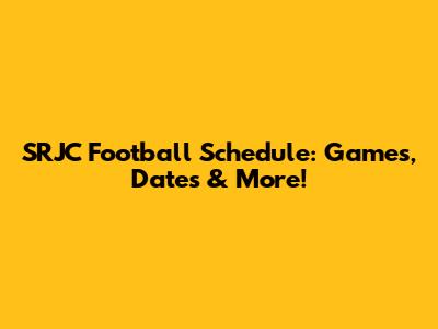 SRJC Football Schedule: Games, Dates & More!
