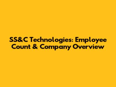 SS&C Technologies: Employee Count & Company Overview