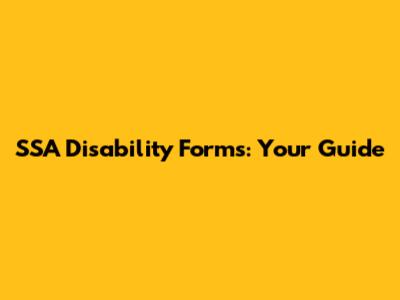 SSA Disability Forms: Your Guide