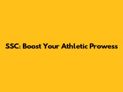 SSC: Boost Your Athletic Prowess