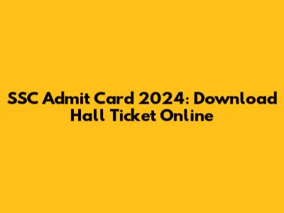 SSC Admit Card 2024: Download Hall Ticket Online