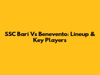 SSC Bari Vs Benevento: Lineup & Key Players