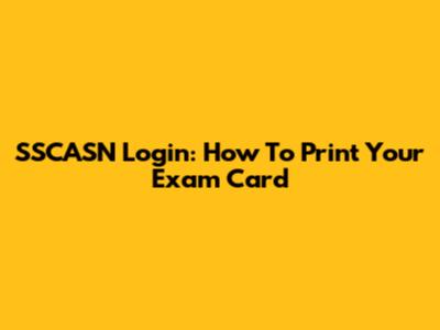 SSCASN Login: How To Print Your Exam Card