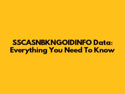 SSCASNBKNGOIDINFO Data: Everything You Need To Know
