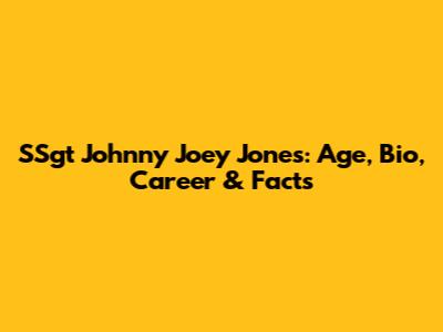 SSgt Johnny Joey Jones: Age, Bio, Career & Facts