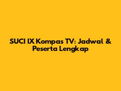 SUCI IX Kompas TV: Jadwal & Peserta Lengkap