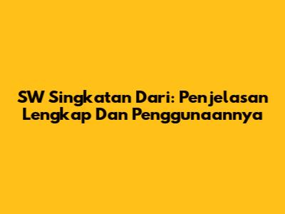 SW Singkatan Dari: Penjelasan Lengkap Dan Penggunaannya