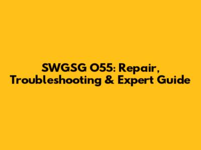 SWGSG O55: Repair, Troubleshooting & Expert Guide