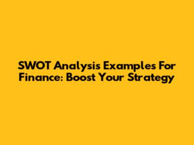 SWOT Analysis Examples For Finance: Boost Your Strategy