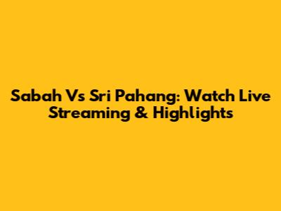 Sabah Vs Sri Pahang: Watch Live Streaming & Highlights