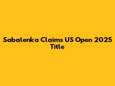 Sabalenka Claims US Open 2025 Title
