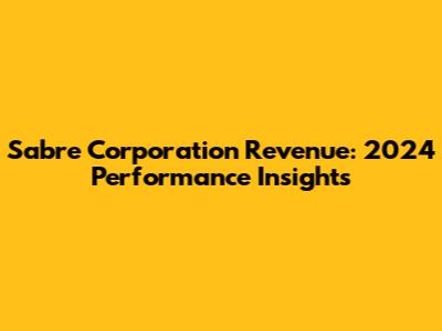 Sabre Corporation Revenue: 2024 Performance Insights