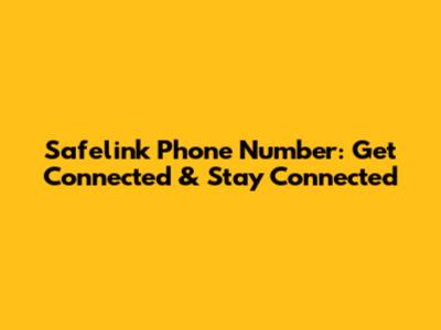 Safelink Phone Number: Get Connected & Stay Connected