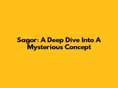 Sagor: A Deep Dive Into A Mysterious Concept