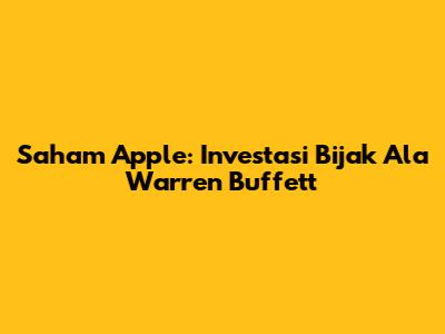 Saham Apple: Investasi Bijak Ala Warren Buffett