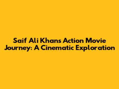 Saif Ali Khan's Action Movie Journey: A Cinematic Exploration
