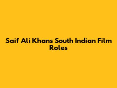 Saif Ali Khan's South Indian Film Roles