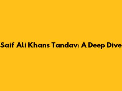 Saif Ali Khan's Tandav: A Deep Dive